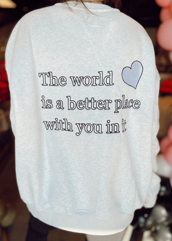 The world is a better place sweatshirt | Peral Gray